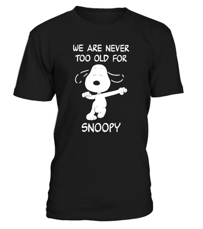 We are never too old for Snoopy shirt T-Shirt Unisex