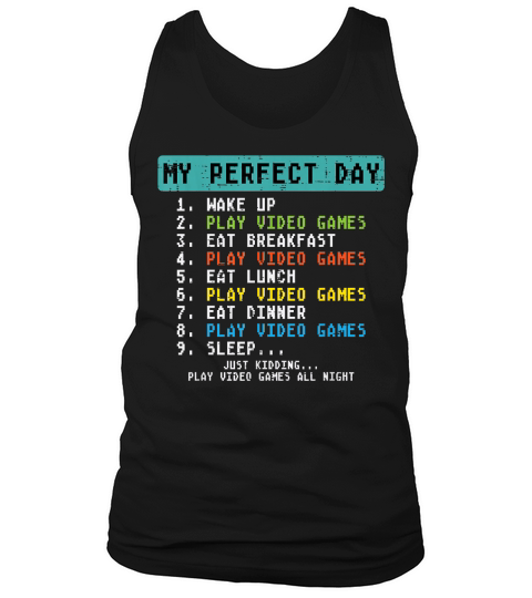 My Perfect Day Play Video Games Funny Gamer Men Boys Kids T Shirt Tank Top Unisex