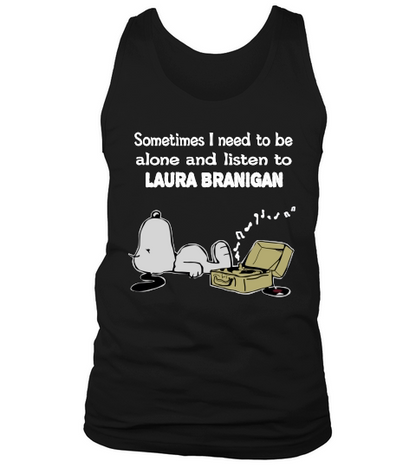 Sometimes I need to be alone and listen to Laura Branigan Tank Top Unisex
