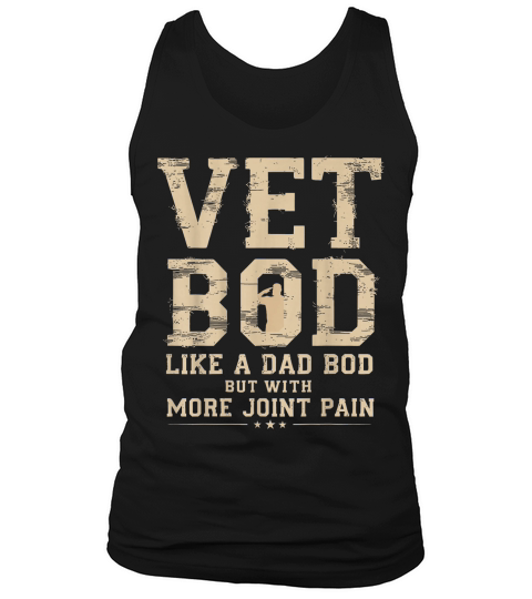 Vet BOD Like A Dad Bob But with More Join Pain Military Vet T Shirt Tank Top Unisex