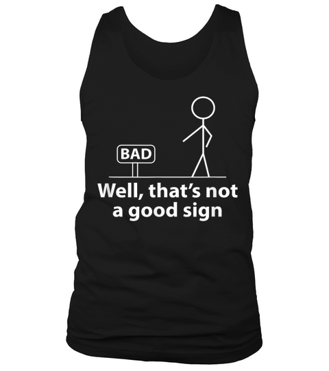 Well Thats Not A Good Sign Funny Shirt for Men Funny Graphic T Shirt Tank Top Unisex
