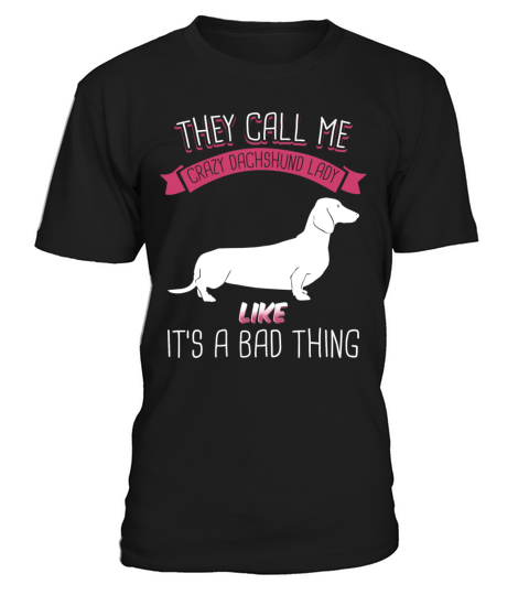 They Call Me Crazy Dachshund Lady Like Bad Thing T-Shirt