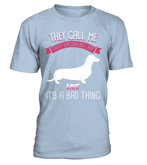 They Call Me Crazy Dachshund Lady Like Bad Thing T-Shirt - Blue Sky