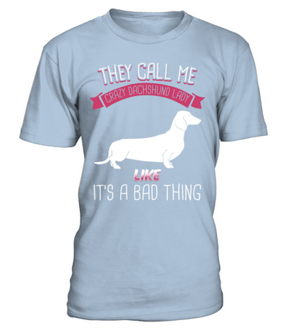 They Call Me Crazy Dachshund Lady Like Bad Thing T-Shirt - Blue Sky