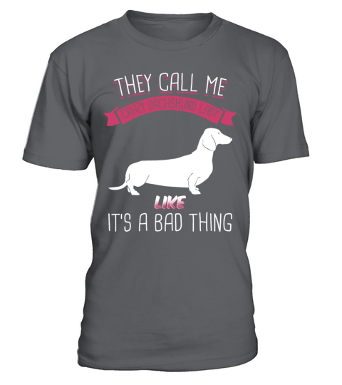 They Call Me Crazy Dachshund Lady Like Bad Thing T-Shirt - Charcoal