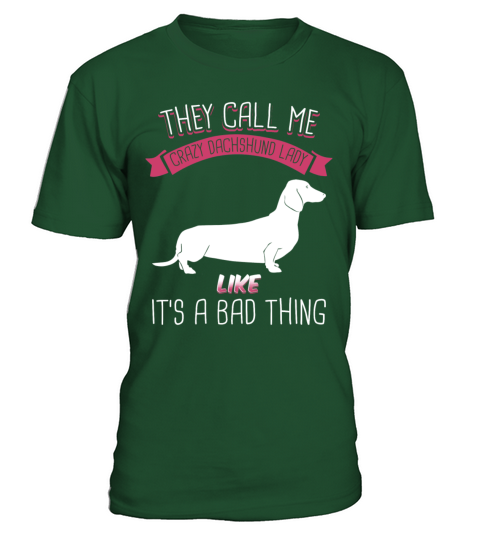 They Call Me Crazy Dachshund Lady Like Bad Thing T-Shirt - Green Bottle