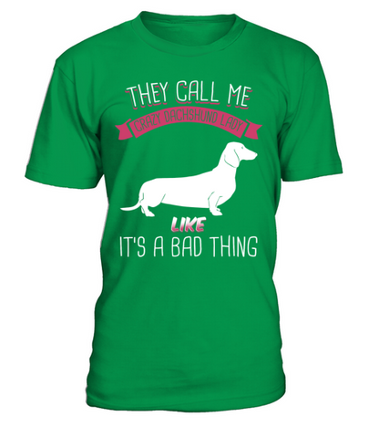 They Call Me Crazy Dachshund Lady Like Bad Thing T-Shirt - Irish Green