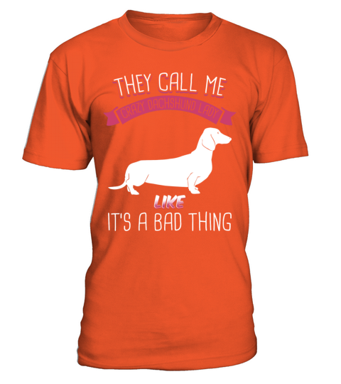 They Call Me Crazy Dachshund Lady Like Bad Thing T-Shirt - Orange