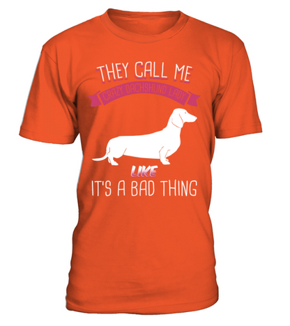 They Call Me Crazy Dachshund Lady Like Bad Thing T-Shirt - Orange