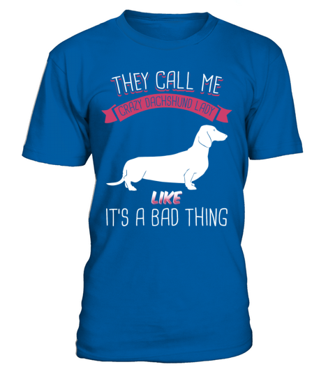 They Call Me Crazy Dachshund Lady Like Bad Thing T-Shirt - Royal Blue