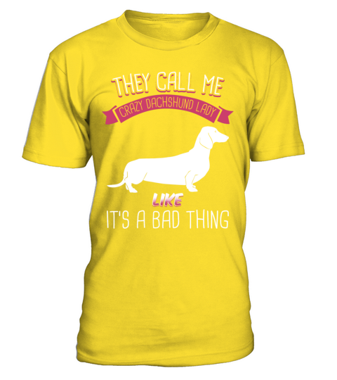 They Call Me Crazy Dachshund Lady Like Bad Thing T-Shirt - Yellow