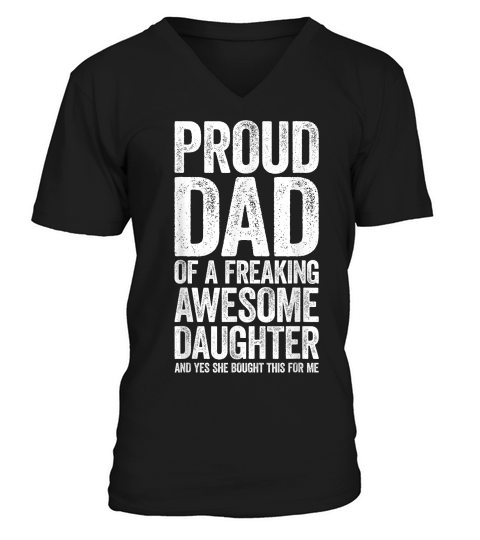 Proud Dad of A Freaking Awesome Daughter Shirt Fathers Day T Shirt V-Neck T-shirt