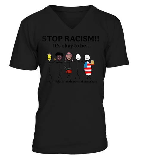 Stop Racism Its Okay to Be Asian Black Arab Normal American T Shirt V-Neck T-shirt